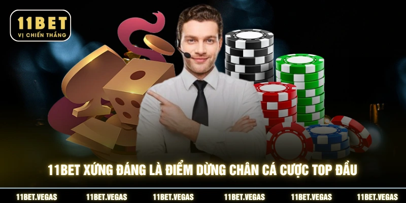 11BET xứng đáng là điểm dừng chân cá cược top đầu