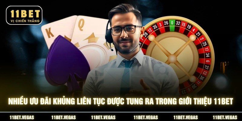 Nhiều ưu đãi khủng liên tục được tung ra trong giới thiệu 11BET